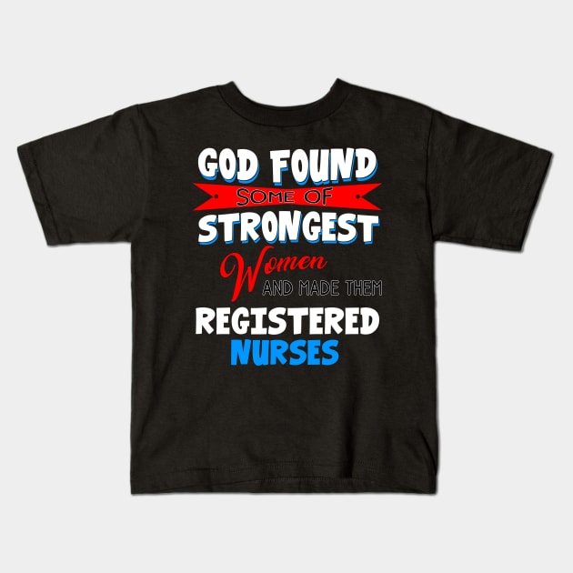 God Found Some Of Strongest Women And Made Them Registered Practical Nurse Kids T-Shirt by Ohooha